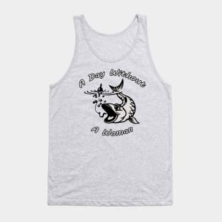 Fishing A Day Without A Woman Tank Top